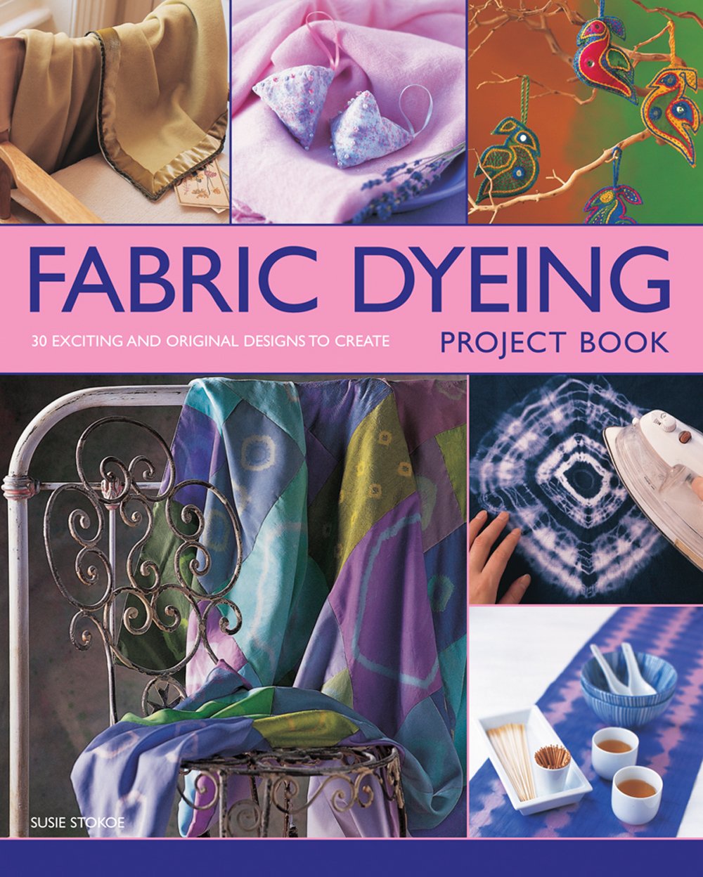 Fabric Dyeing Project Book: 30 Exciting And Original Designs To Create,Used