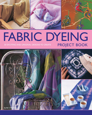 Fabric Dyeing Project Book: 30 Exciting And Original Designs To Create,Used