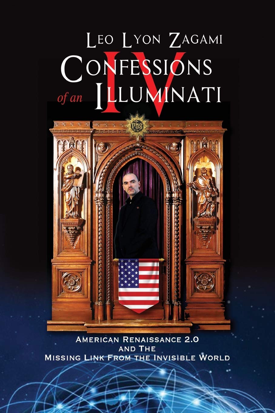 Confessions of an Illuminati Volume IV: American Renaissance 2.0 and the missing link from the Invisible World,Used