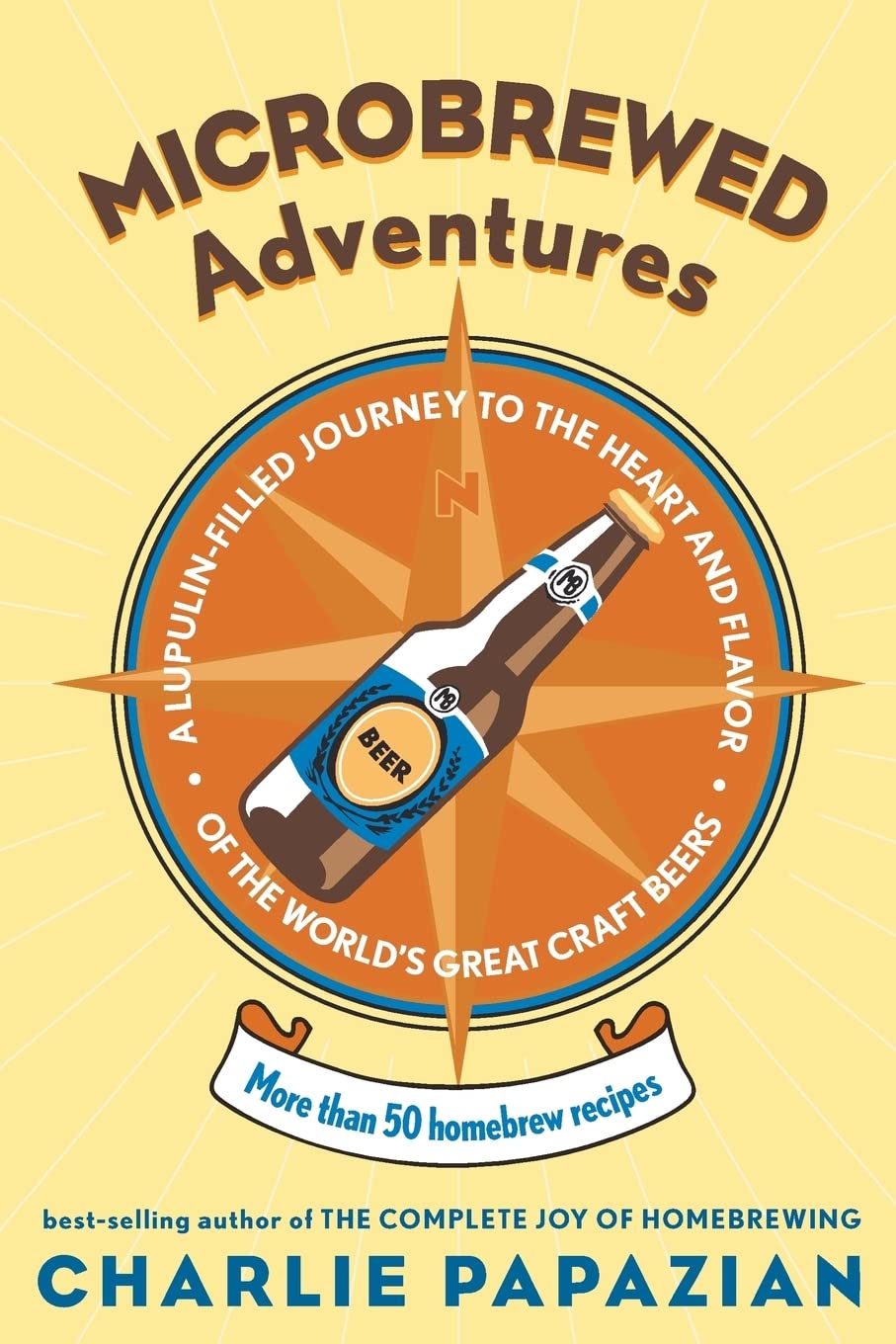 Microbrewed Adventures: A Lupulin Filled Journey to the Heart and Flavor of the World's Great Craft Beers,Used