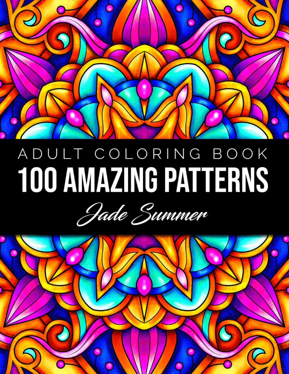 100 Amazing Patterns: An Adult Coloring Book with Fun, Easy, and Relaxing Coloring Pages,New
