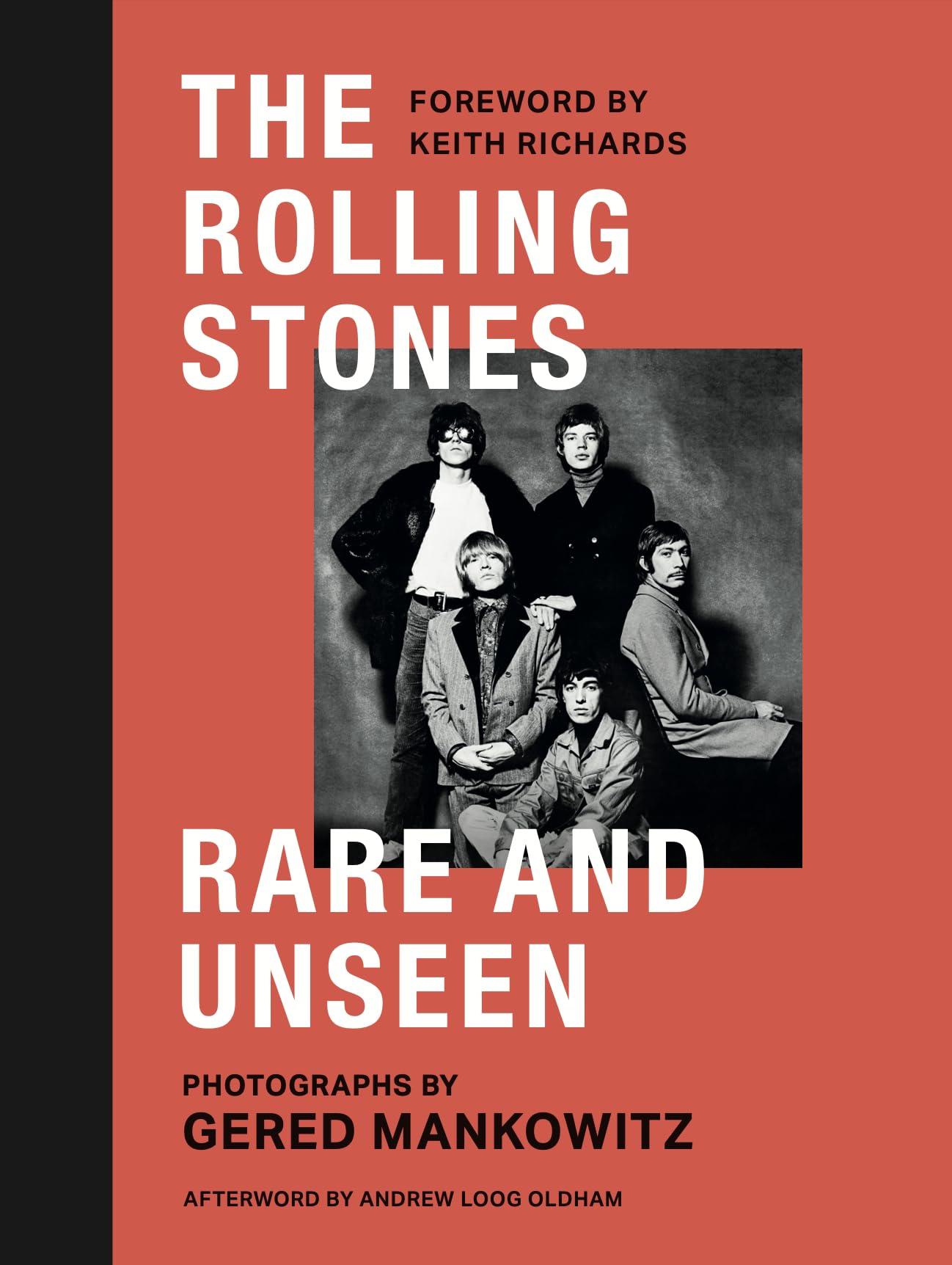 The Rolling Stones: Rare and Unseen: Foreword by Keith Richards, afterword by Andrew Loog Oldham,New