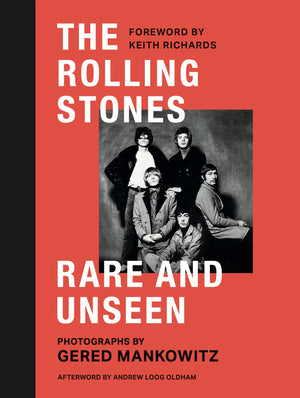 The Rolling Stones: Rare and Unseen: Foreword by Keith Richards, afterword by Andrew Loog Oldham,New