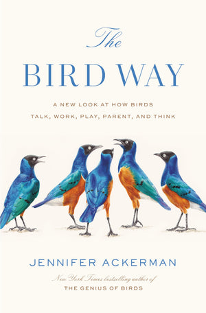 The Bird Way: A New Look at How Birds Talk, Work, Play, Parent, and Think,New