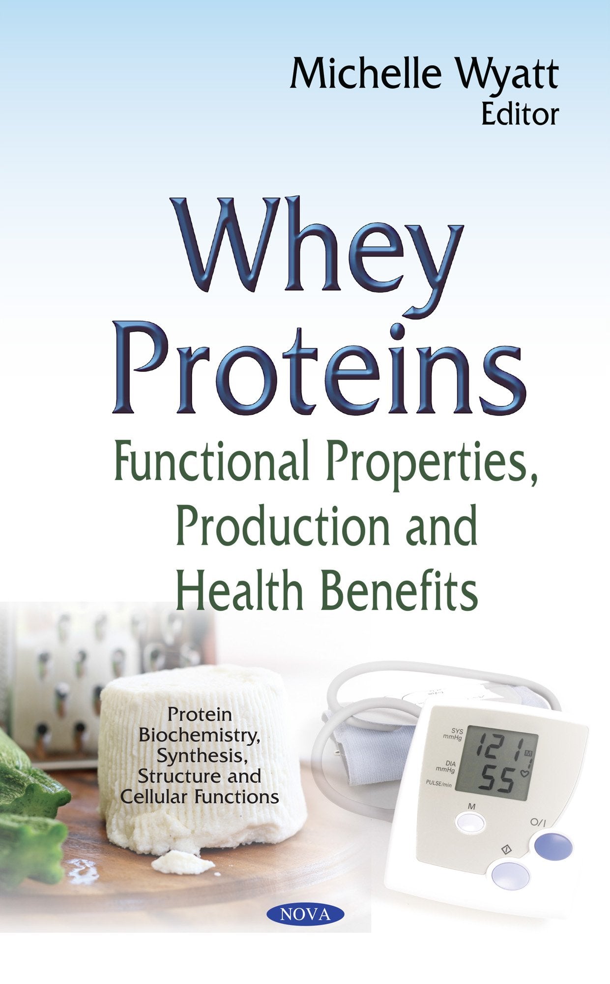 Whey Proteins: Functional Properties, Production and Health Benefits (Protein Biochemistry, Synthesis, Structure and Cellular Fu,Used