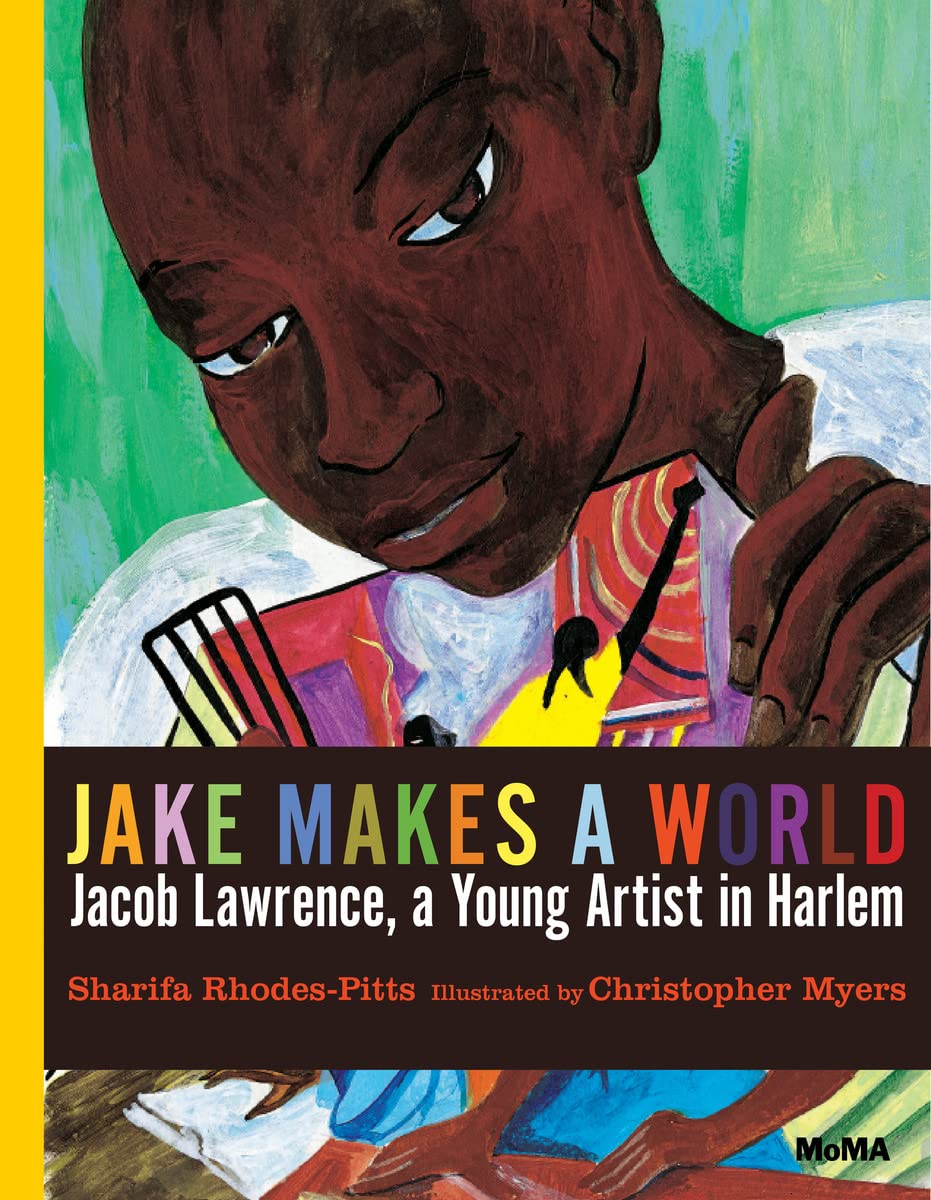 Jake Makes A World: Jacob Lawrence, A Young Artist In Harlem: A Picture Book