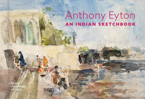 An Indian Sketchbook: Anthony Eyton (The RA Sketchbooks)