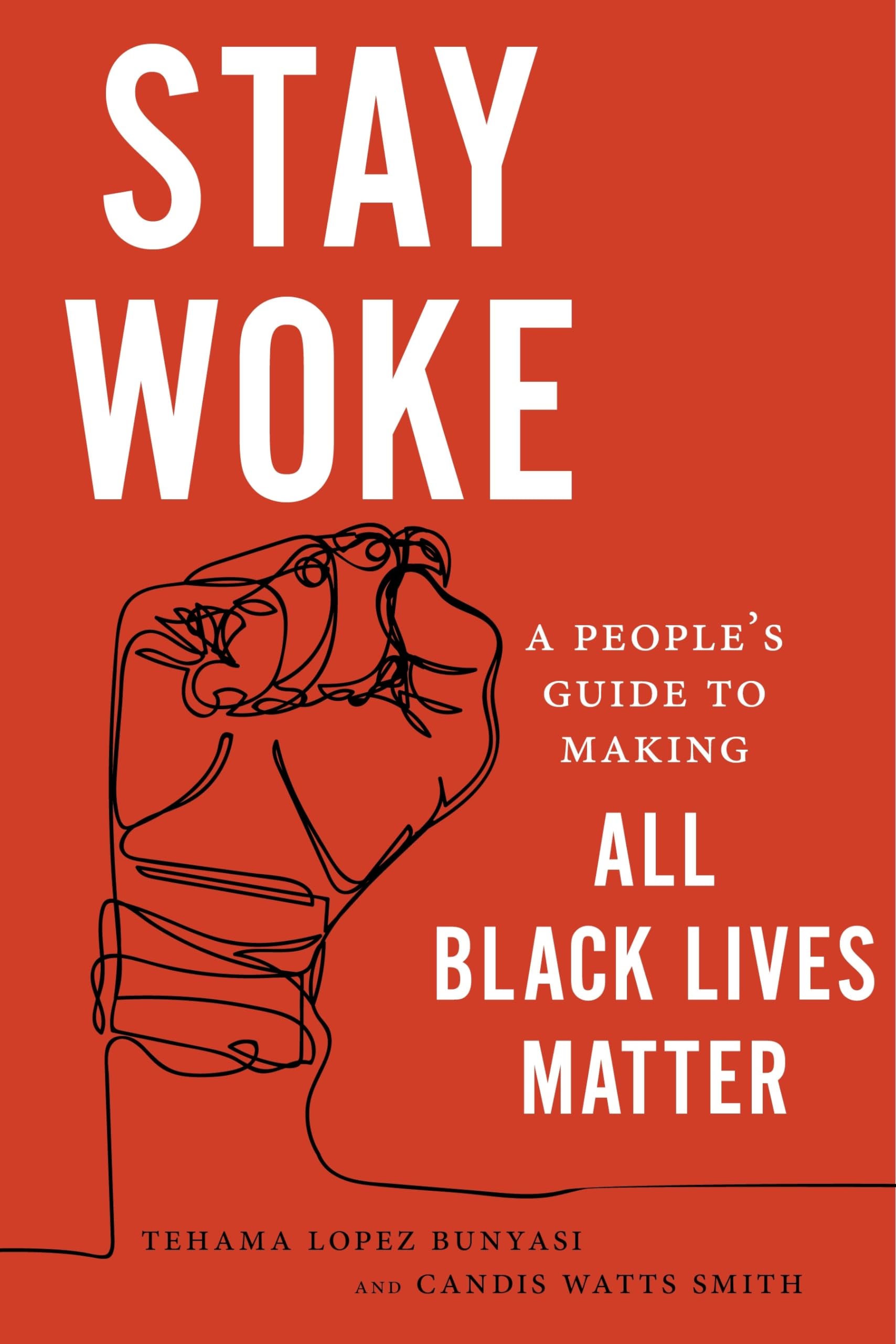 Stay Woke: A Peoples Guide to Making All Black Lives Matter