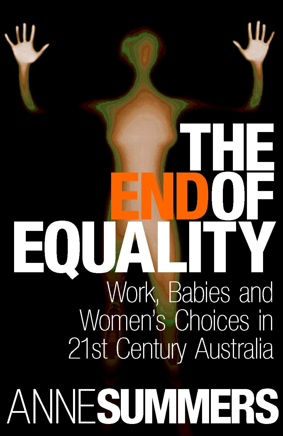 The End of Equality: Work, Babies and Women's Choices in 21st Century Australia,Used