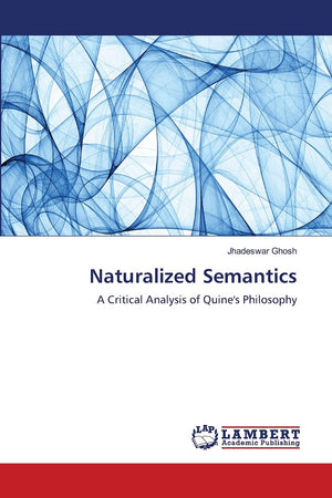 Naturalized Semantics: A Critical Analysis of Quine's Philosophy,Used