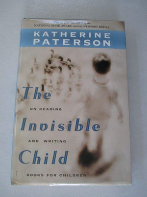 The Invisible Child: On Reading And Writing Books For Children,New