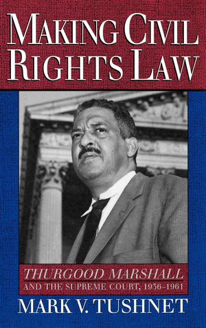 Making Civil Rights Law: Thurgood Marshall and the Supreme Court, 19361961,Used