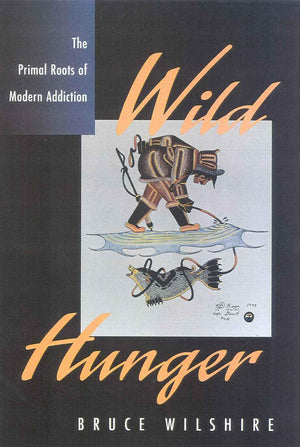 Wild Hunger: The Primal Roots Of Modern Addiction,Used