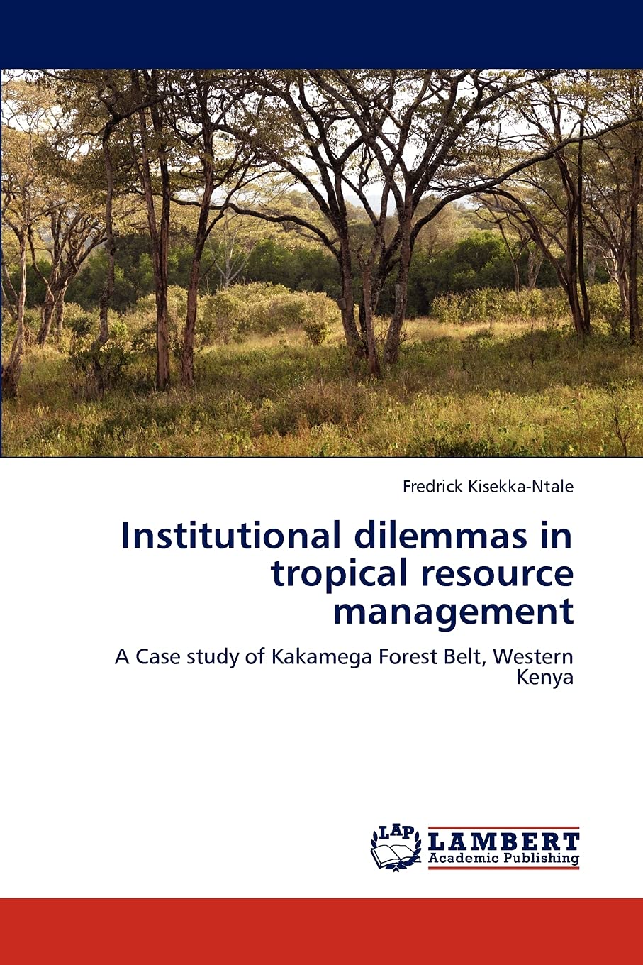 Institutional dilemmas in tropical resource management: A Case study of Kakamega Forest Belt, Western Kenya,Used