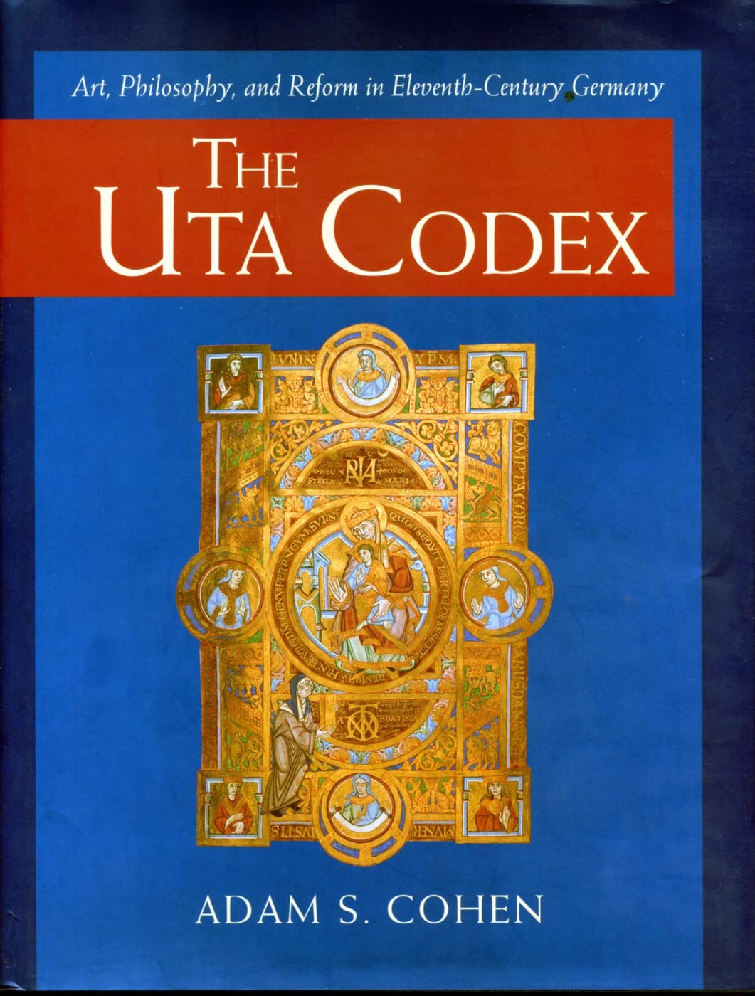 The Uta Codex: Art, Philosophy, and Reform in EleventhCentury Germany,Used