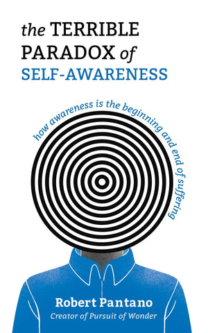 The Terrible Paradox Of SelfAwareness: How Awareness Is The Beginning And End Of Suffering