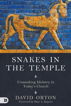 Snakes in the Temple: Unmasking Idolatry in Todays Church