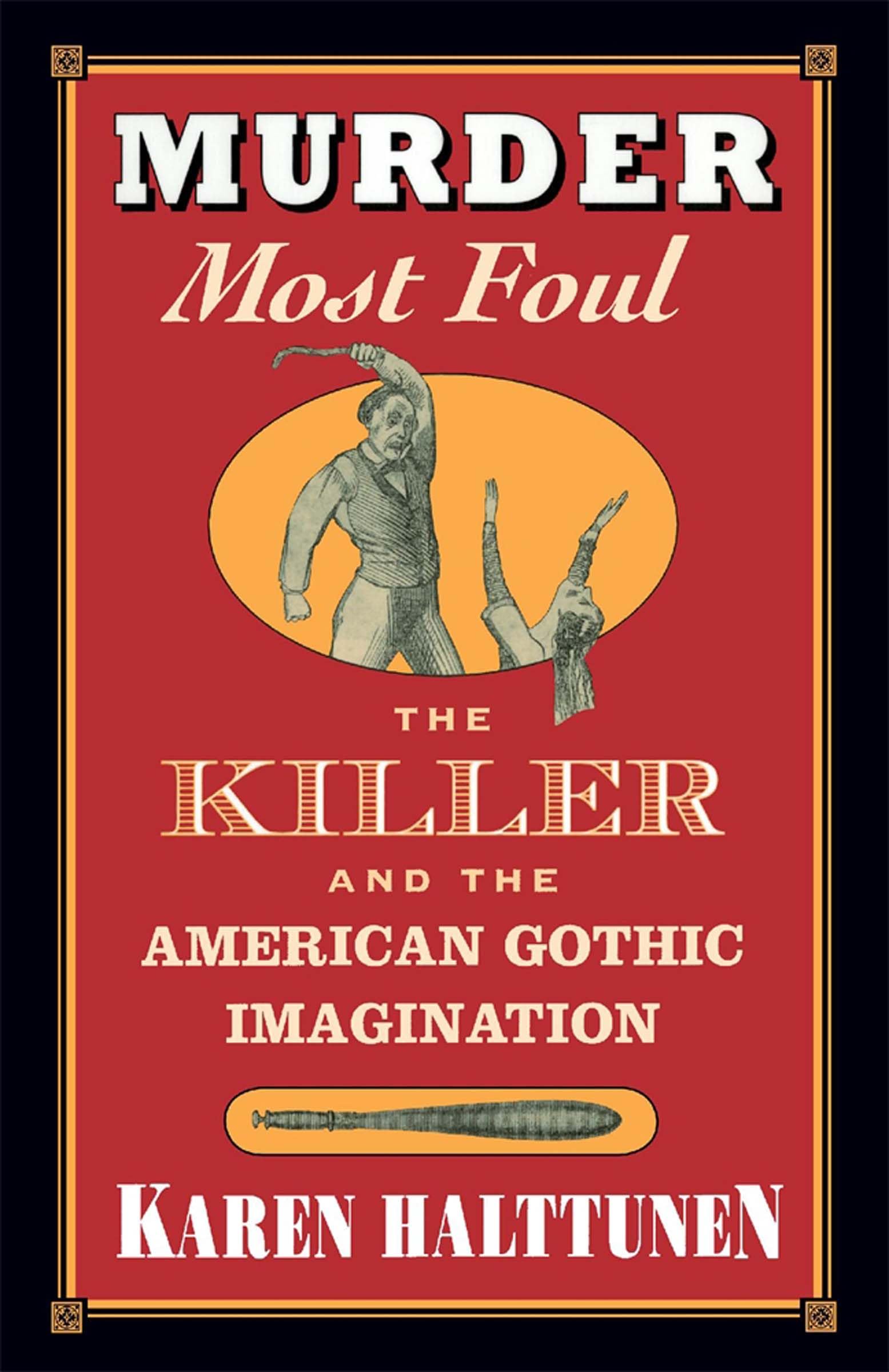 Murder Most Foul: The Killer and the American Gothic Imagination,New
