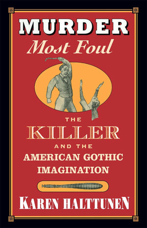 Murder Most Foul: The Killer and the American Gothic Imagination,New