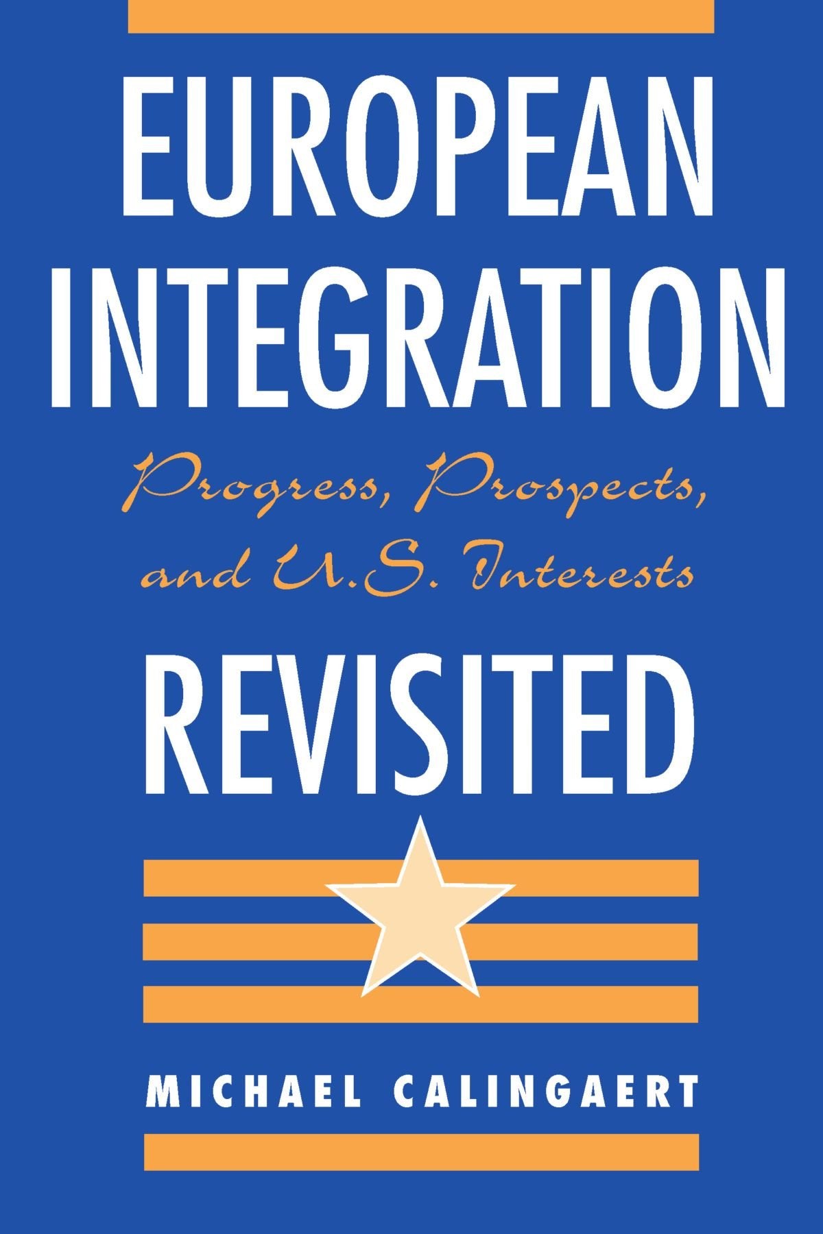 European Integration Revisited: Progress, Prospects, And U.S. Interests,Used