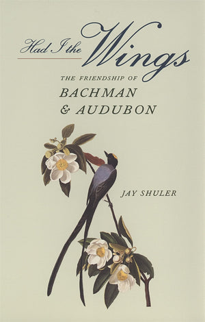Had I The Wings: The Friendship Of Bachman And Audubon,New