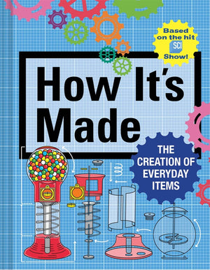 How It'S Made: The Creation Of Everyday Items