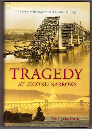 Tragedy at Second Narrows: The Story of the Ironworkers Memorial Bridge,Used