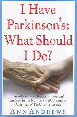 I Have Parkinson's: What Should I Do?: An Informative, Practical, Personal Guide to Living Positively with the Many Challenges o,Used