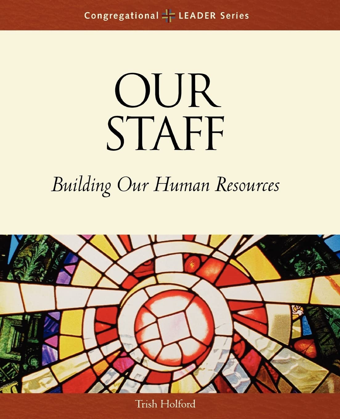 Our Staff: Building Our Human Resources (Congregational Leader),New