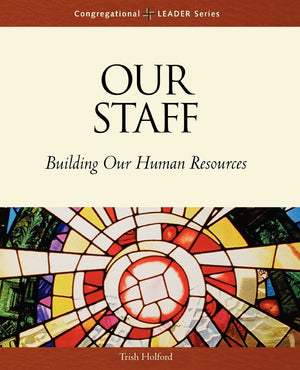Our Staff: Building Our Human Resources (Congregational Leader),New