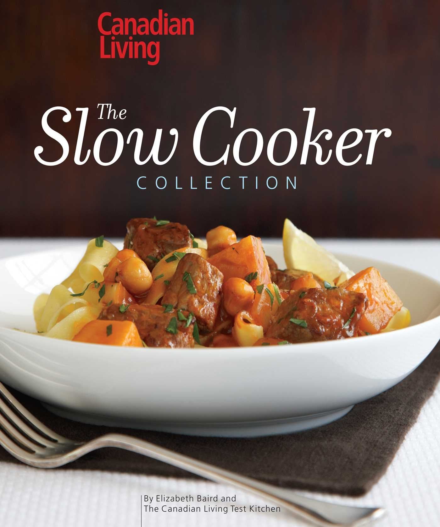 Canadian Living: The Slow Cooker Collection,New
