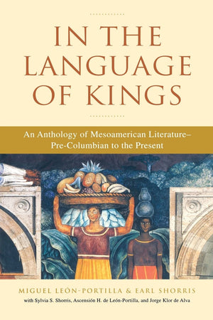 In the Language of Kings: An Anthology of Mesoamerican Literature, PreColumbian to the Present,Used