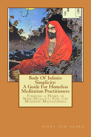 Body Of Infinite Simplicity: A Guide For Homeless Meditation Practitioners: Finding A Home In Nonduality: For The Modern Mahasid,Used