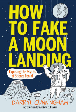 How to Fake a Moon Landing: Exposing the Myths of Science Denial,New