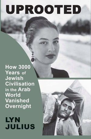 Uprooted: How 3000 Years of Jewish Civilization in the Arab World Vanished Overnight,New