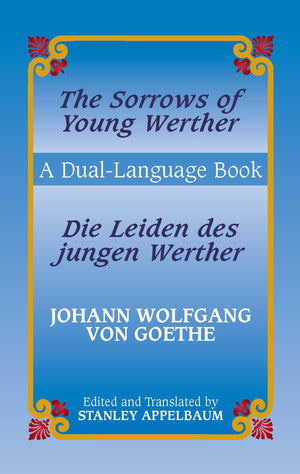 The Sorrows Of Young Werther/Die Leiden Des Jungen Werther: A Duallanguage Book (English And German Edition),New