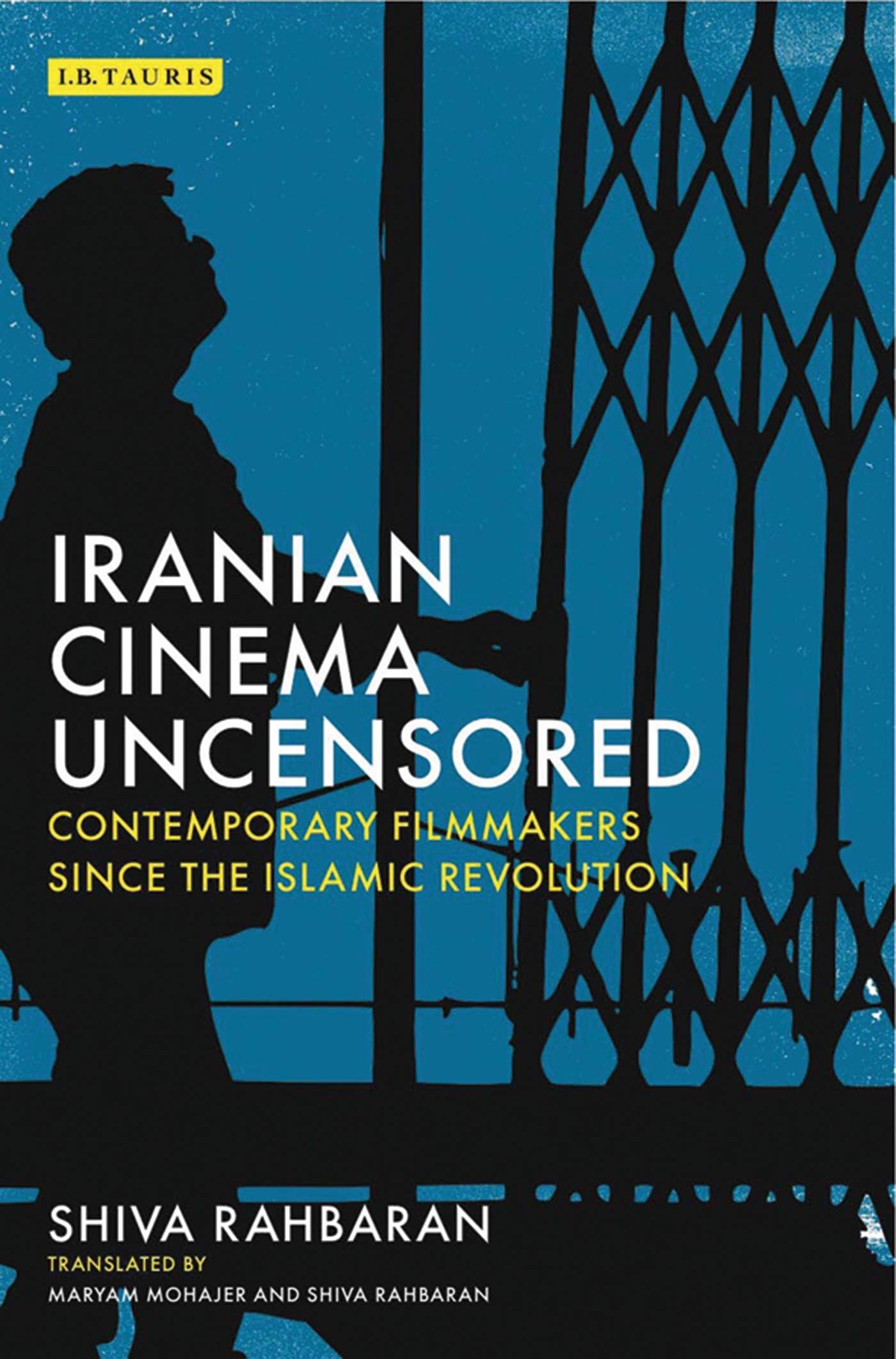 Iranian Cinema Uncensored: Contemporary Filmmakers since the Islamic Revolution (International Library of the Moving Image),Used