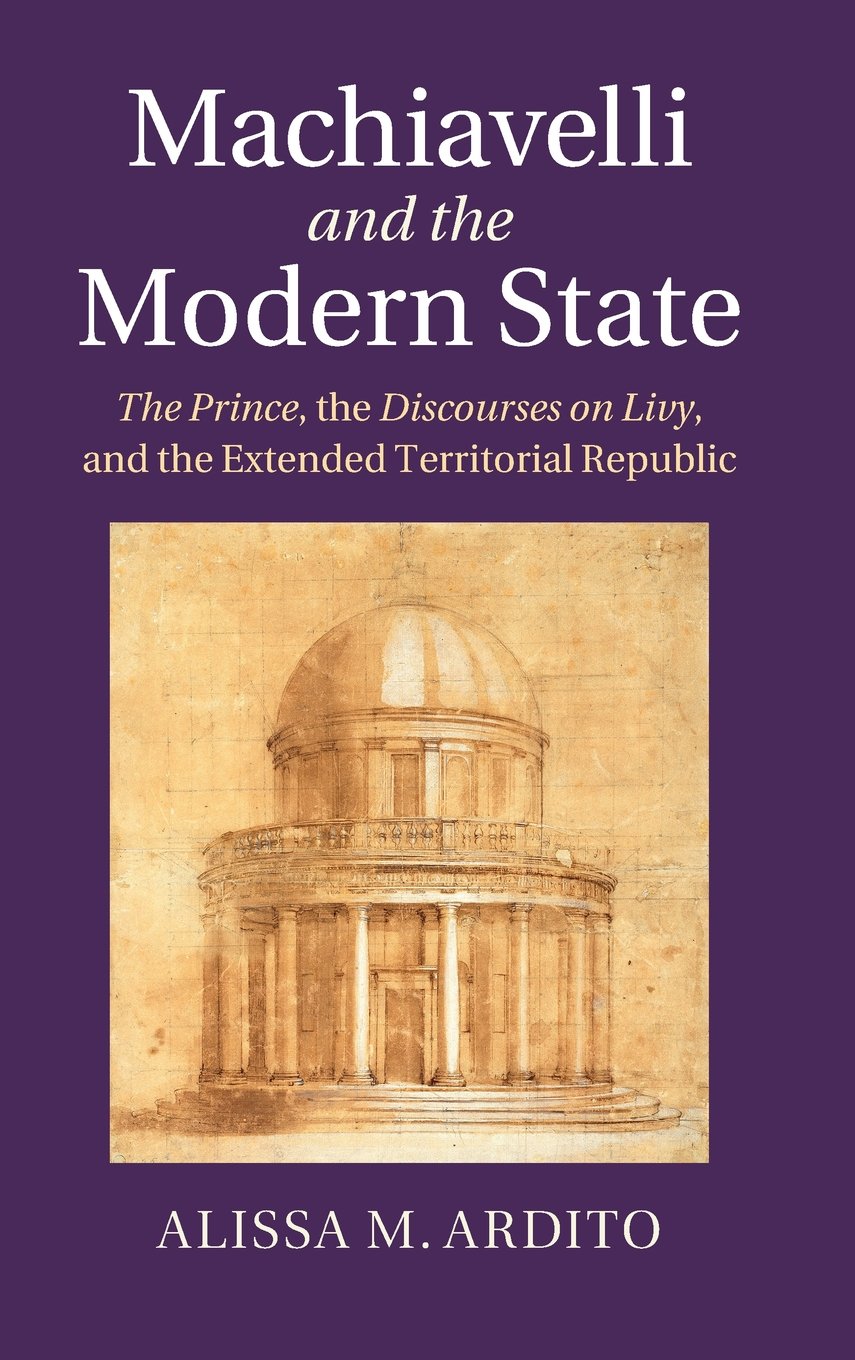 Machiavelli and the Modern State: The Prince, the Discourses on Livy, and the Extended Territorial Republic,Used