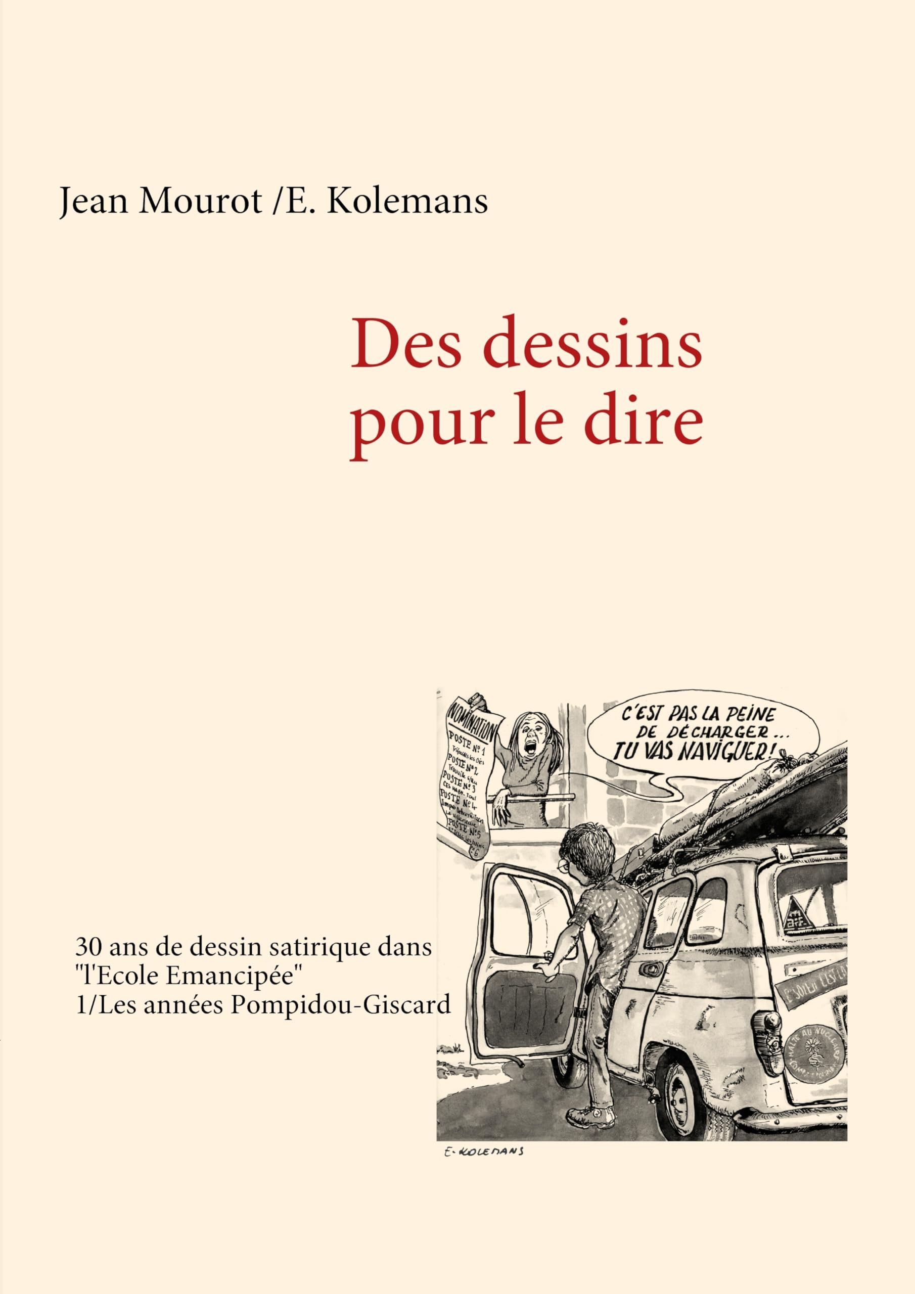 Des Dessins Pour Le Dire 1/Les Annes Pompidougiscard  30 Ans De Dessin Satirique Dans 'L'Ecole Emancipe' (French Edition),New