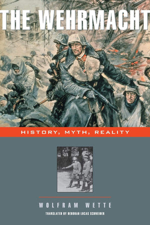The Wehrmacht: History, Myth, Reality,New