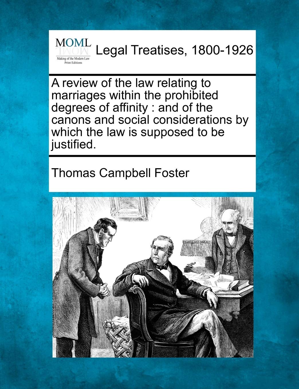 A Review of the Law Relating to Marriages Within the Prohibited Degrees of Affinity: And of the Canons and Social Considerations,Used