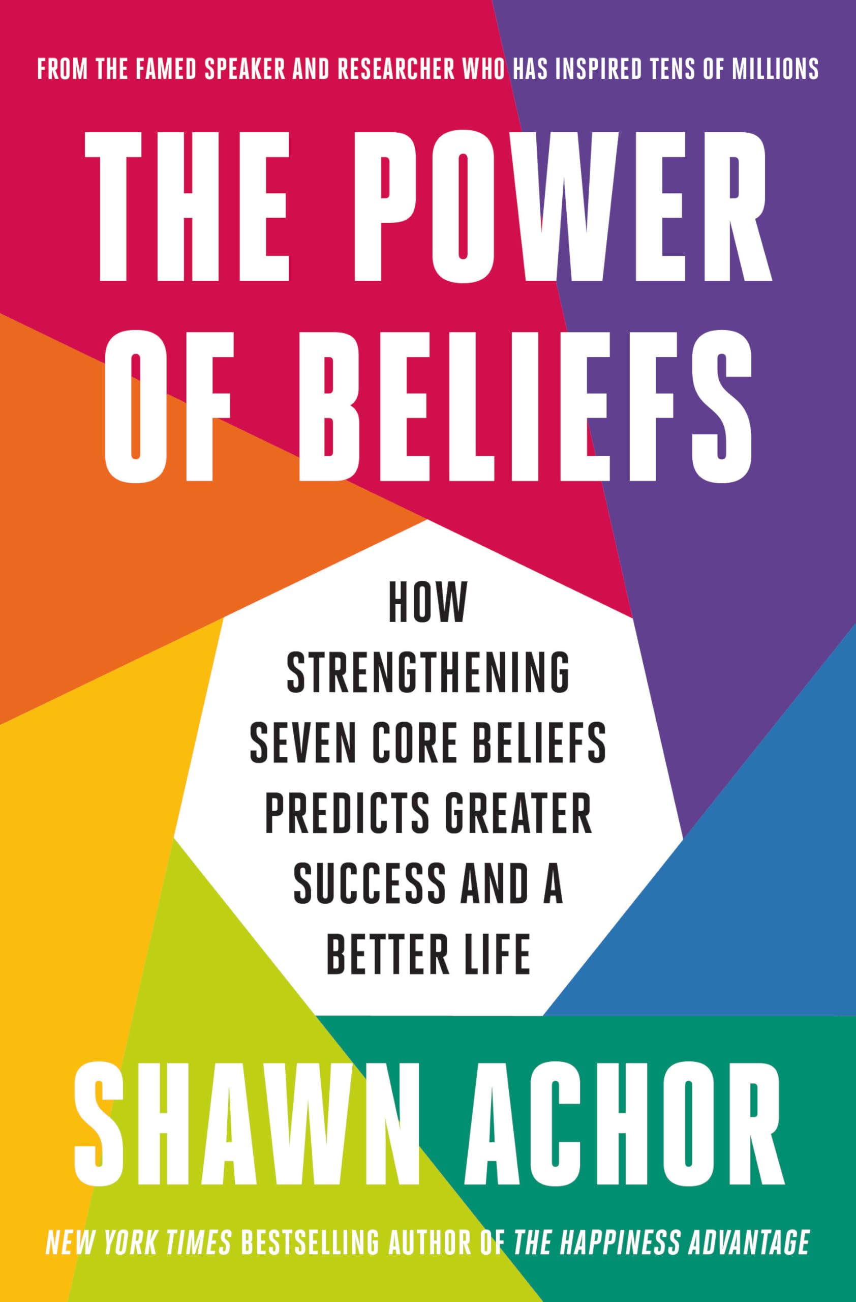 The Power Of Beliefs: How Strengthening Seven Core Beliefs Predicts Greater Success And A Better Life