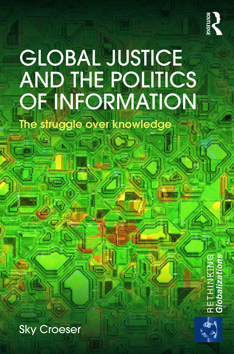 Global Justice and the Politics of Information: The struggle over knowledge (Rethinking Globalizations),Used