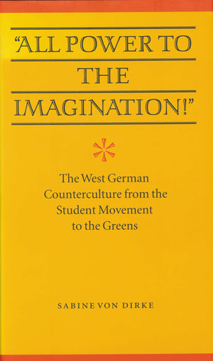 All Power To The Imagination!': Art And Politics In The West German Counterculture From The Student Movement To The Greens (Mod,Used