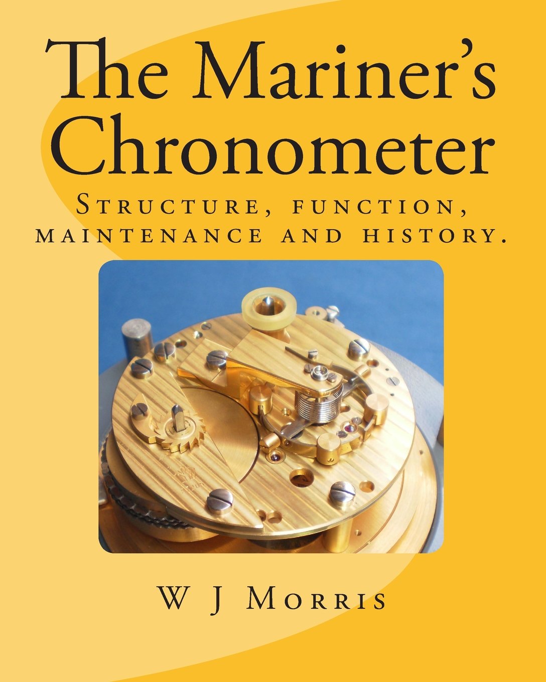 The Mariner's Chronometer: Structure, function, maintenance and history.,New