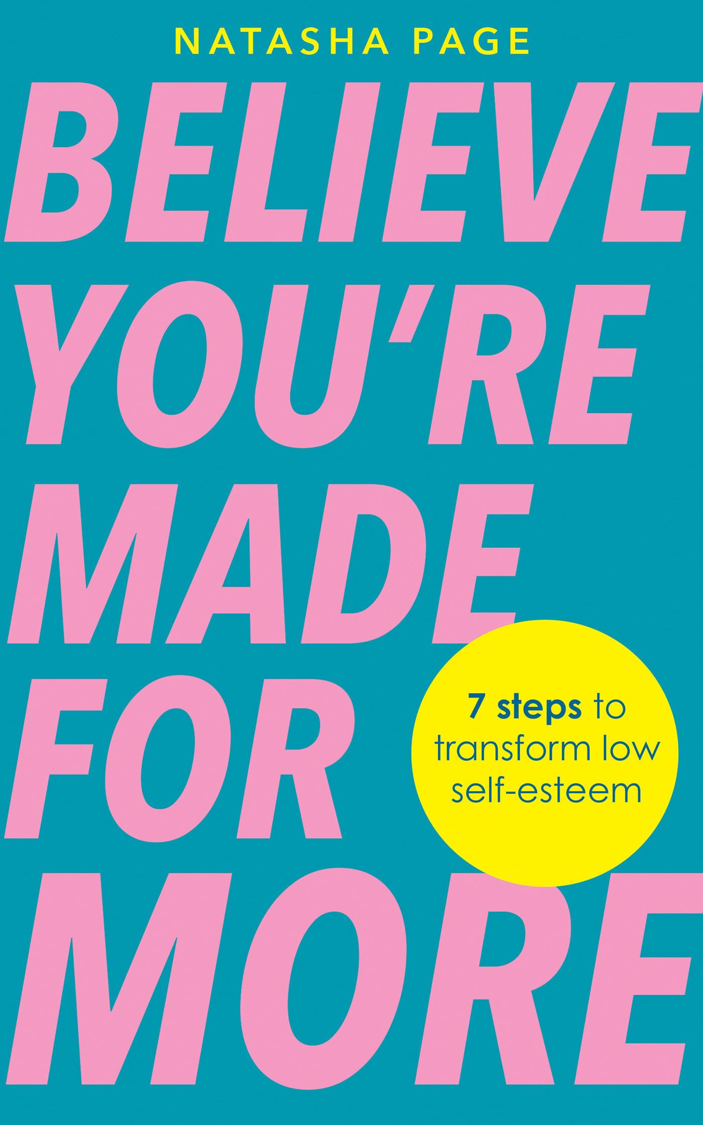 Believe YouRe Made For More: 7 Steps To Break Free From Low SelfEsteem, Remember Your Worth And Claim Your Quiet Confidence