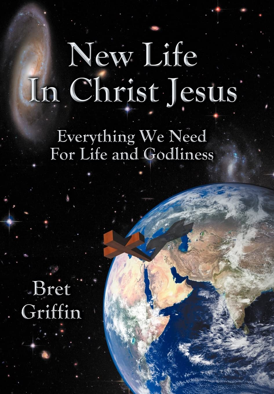 New Life In Christ Jesus: Everything We Need For Life And Godliness,Used