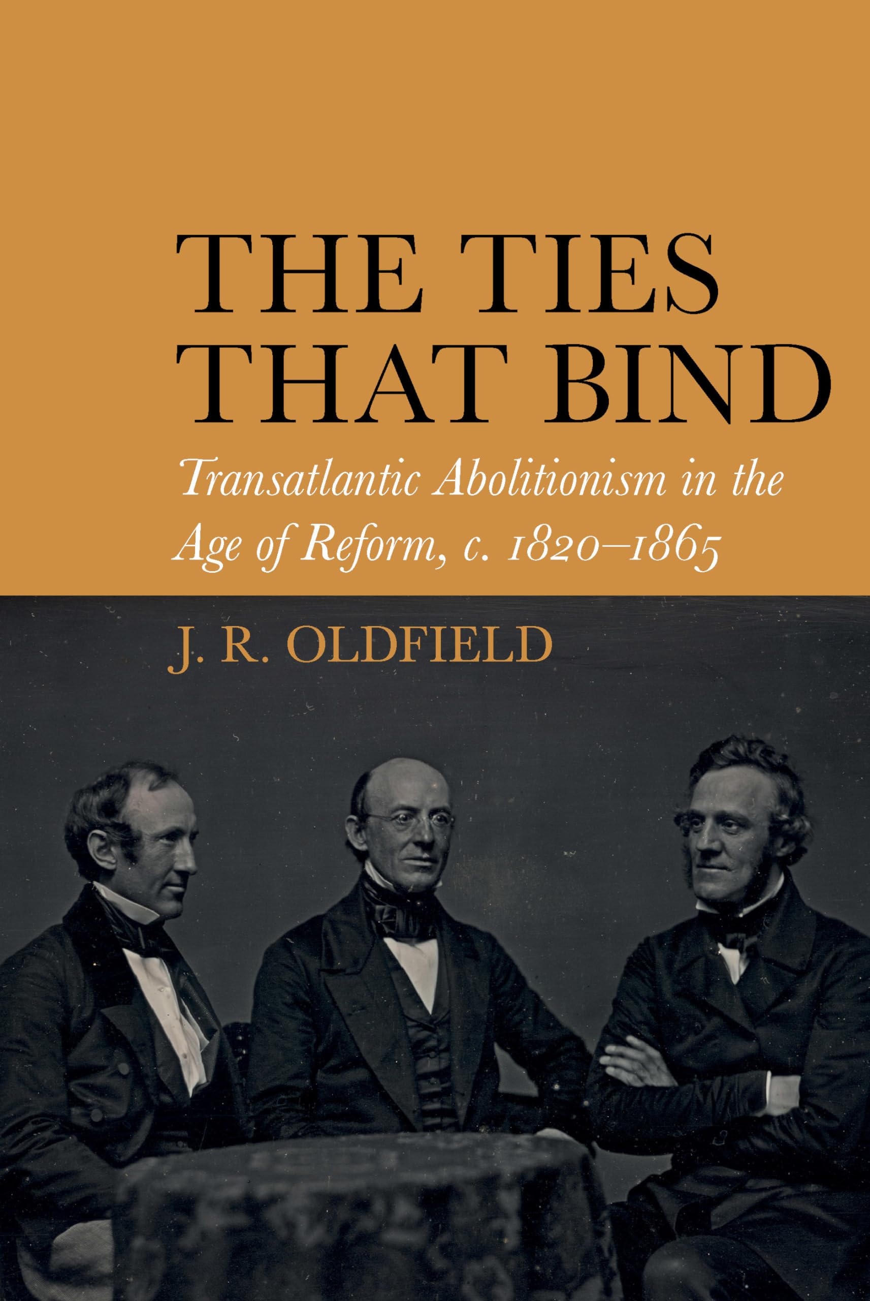 The Ties that Bind: Transatlantic Abolitionism in the Age of Reform, c. 18201865 (Liverpool Studies in International Slavery, 1,Used