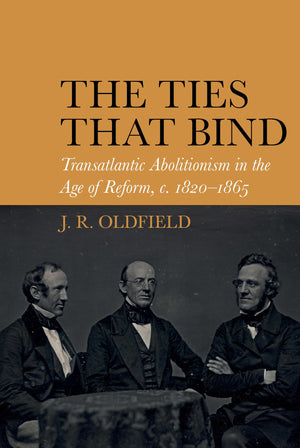 The Ties that Bind: Transatlantic Abolitionism in the Age of Reform, c. 18201865 (Liverpool Studies in International Slavery, 1,Used