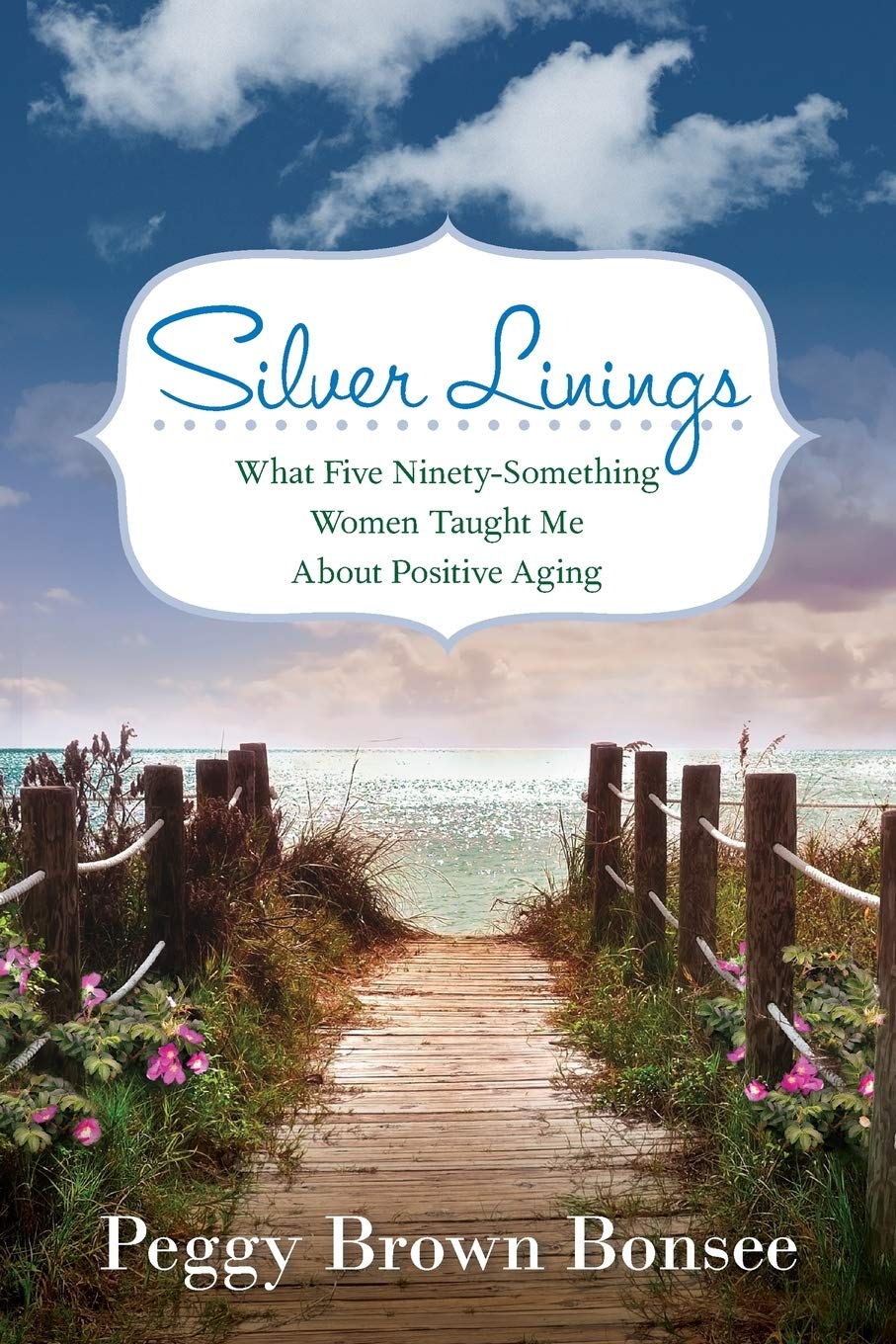 Silver Linings: What Five Ninetysomething Women Taught Me About Positive Aging,Used